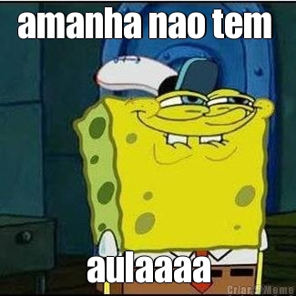 amanha nao tem  aulaaaa