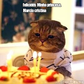 felicidds Minha princesa.
Marcia cristina 