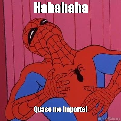 Hahahaha Quase me importei