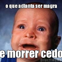 o que adianta ser magra e morrer cedo
