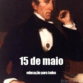 15 de maio educa��o para todos