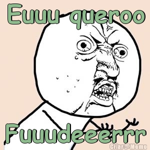 Euuu queroo Fuuudeeerrr