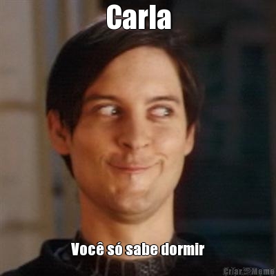Carla Voc� s� sabe dormir