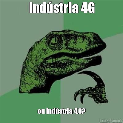 Ind�stria 4G ou ind�stria 4.0?
