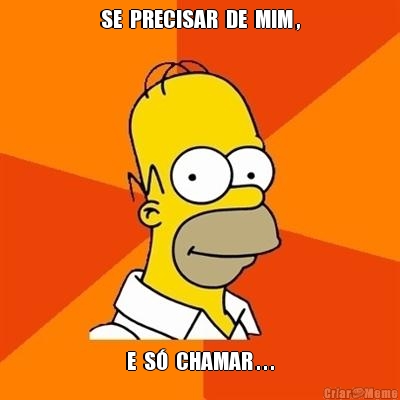 SE  PRECISAR  DE  MIM , E  S�  CHAMAR . . .