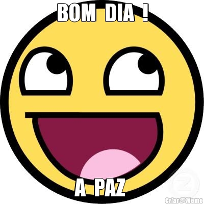 BOM  DIA  ! A  PAZ 