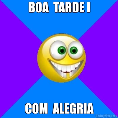 BOA  TARDE ! COM  ALEGRIA