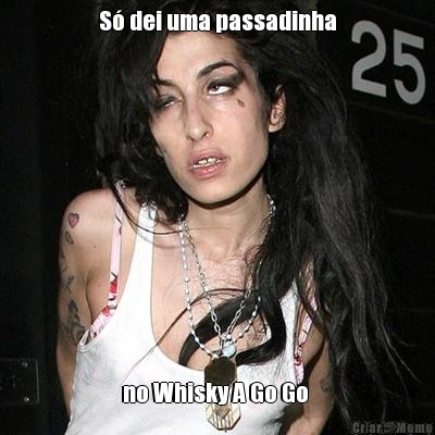 S� dei uma passadinha no Whisky A Go Go 