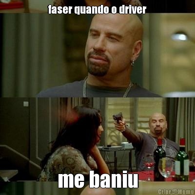 faser quando o driver me baniu