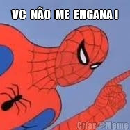 VC  N�O  ME  ENGANA ! 