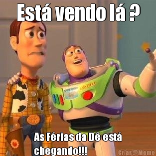Est� vendo l� ? As F�rias da D� est�
chegando!!!