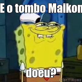 E o tombo Maikon doeu?