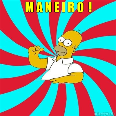 M A N E I R O  ! 