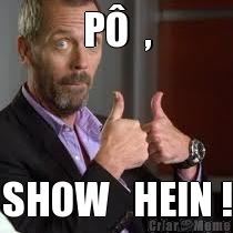 P�  , SHOW   HEIN !