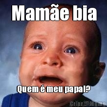 Mam�e bia Quem � meu papai?