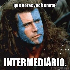 Que horas voc� entra? INTERMEDI�RIO.