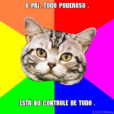 O  PAI  , TODO  PODEROSO  , EST�  NO  CONTROLE  DE  TUDO  .