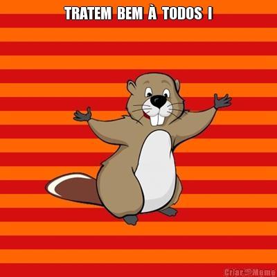 TRATEM  BEM  �  TODOS  ! 