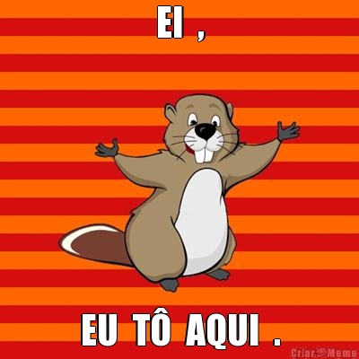 EI  , EU  T�  AQUI  .