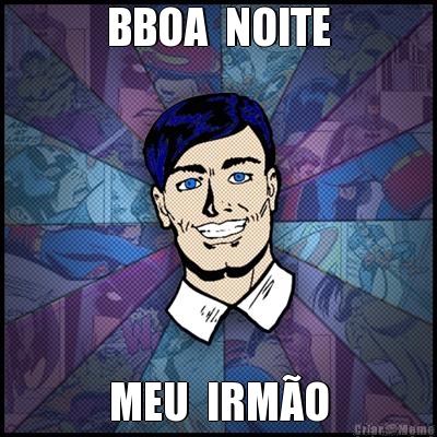 BBOA  NOITE MEU  IRM�O