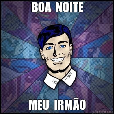 BOA  NOITE MEU  IRM�O