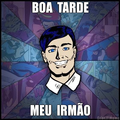 BOA  TARDE MEU  IRM�O
