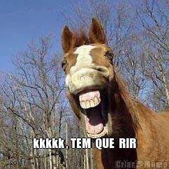  kkkkk , TEM  QUE  RIR