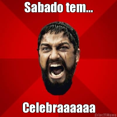 Sabado tem... Celebraaaaaa