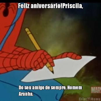 Feliz anivers�rio!Priscila, Do seu amigo de sempre, Homem
Aranha.
