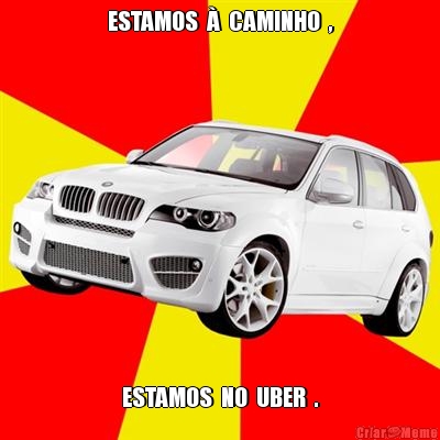 ESTAMOS  �  CAMINHO  , ESTAMOS  NO  UBER  .