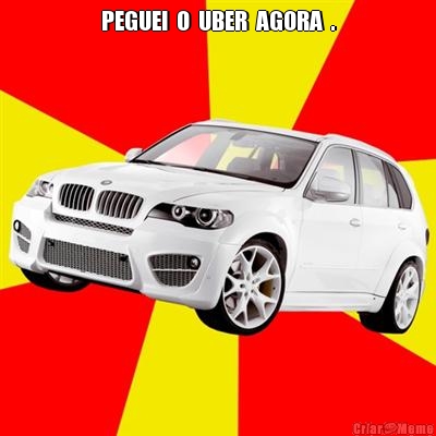 PEGUEI  O  UBER  AGORA  . 