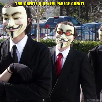 TEM  CRENTE  QUE  NEM  PARECE  CRENTE .  