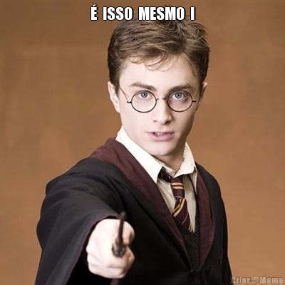 �  ISSO  MESMO  ! 
