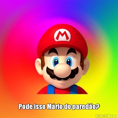  Pode isso M�rio do pared�o?