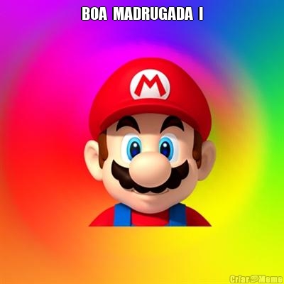 BOA  MADRUGADA  ! 