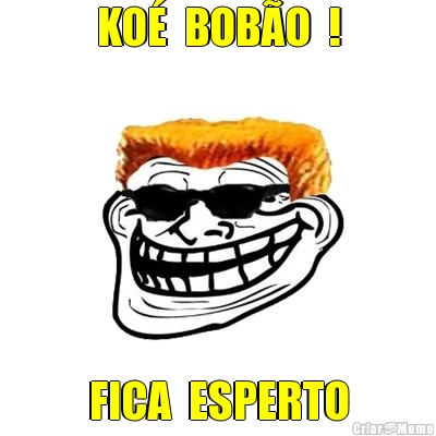 KO�  BOB�O  ! FICA  ESPERTO