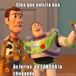 Olha que not�cia boa As f�rias  da SANDRA t� 
chegando