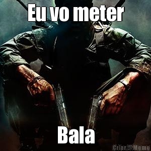 Eu vo meter Bala