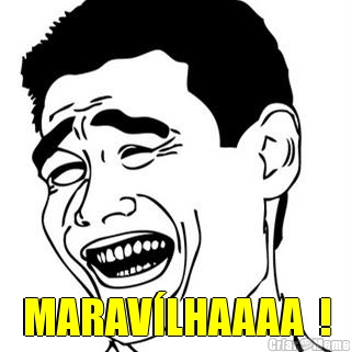  MARAV�LHAAAA  !