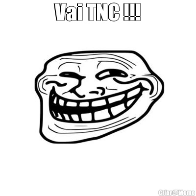 Vai TNC !!! 