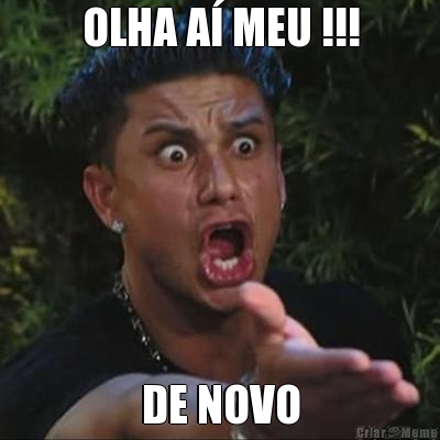 OLHA A� MEU !!! DE NOVO