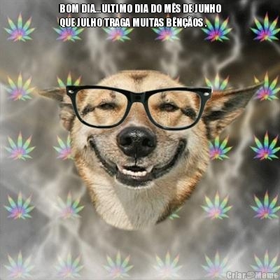 BOM DIA...ULTIMO DIA DO M�S DE JUNHO
QUE JULHO TRAGA MUITAS B�N��OS . 
