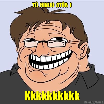 T�  RINDO  AT�A  ! Kkkkkkkkkk