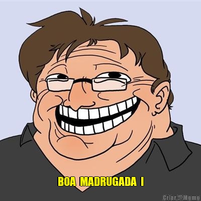  BOA  MADRUGADA  !