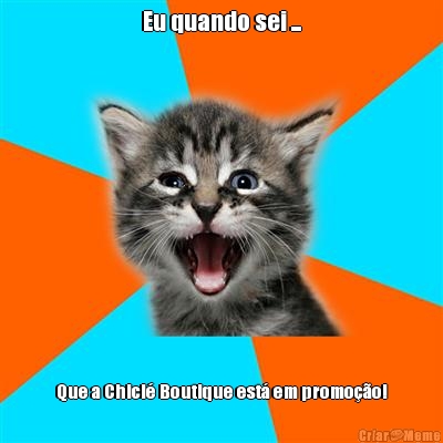 Eu quando sei ... Que a Chicl� Boutique est� em promo��o!