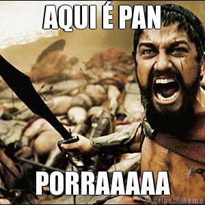 AQUI � PAN PORRAAAAA