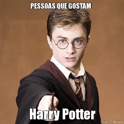 PESSOAS QUE GOSTAM   Harry Potter