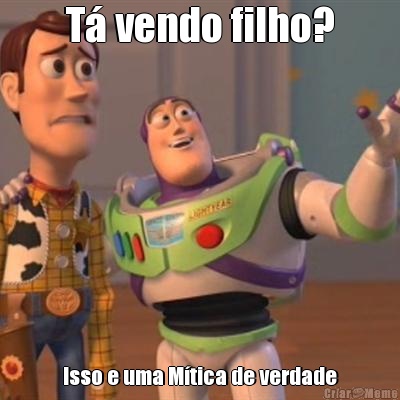 T� vendo filho? Isso e uma M�tica de verdade