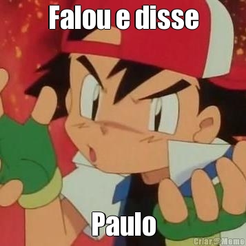 Falou e disse Paulo