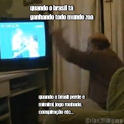 quando o brasil t�
ganhando todo mundo zoa quando o brasil perde �
mimimi, jogo roubado,
conspira��o etc...